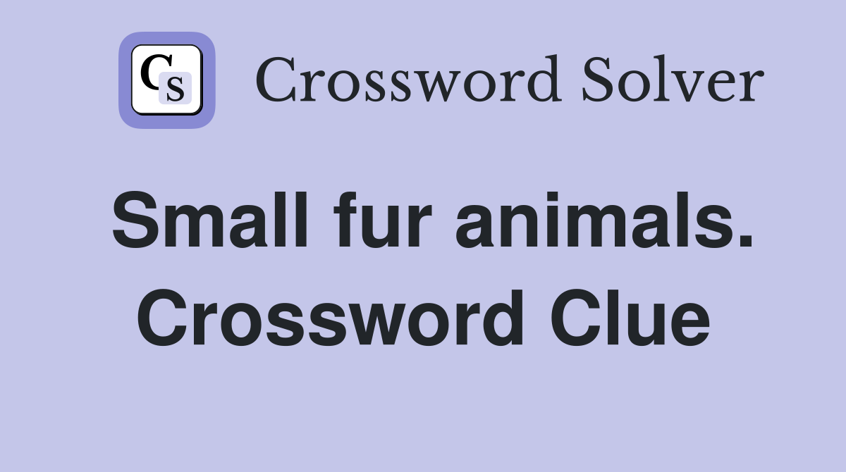 Small fur animals. Crossword Clue