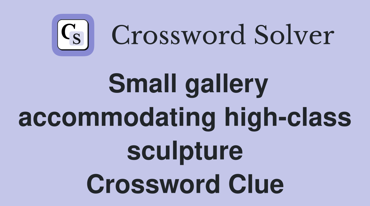 Small gallery accommodating high-class sculpture Crossword Clue