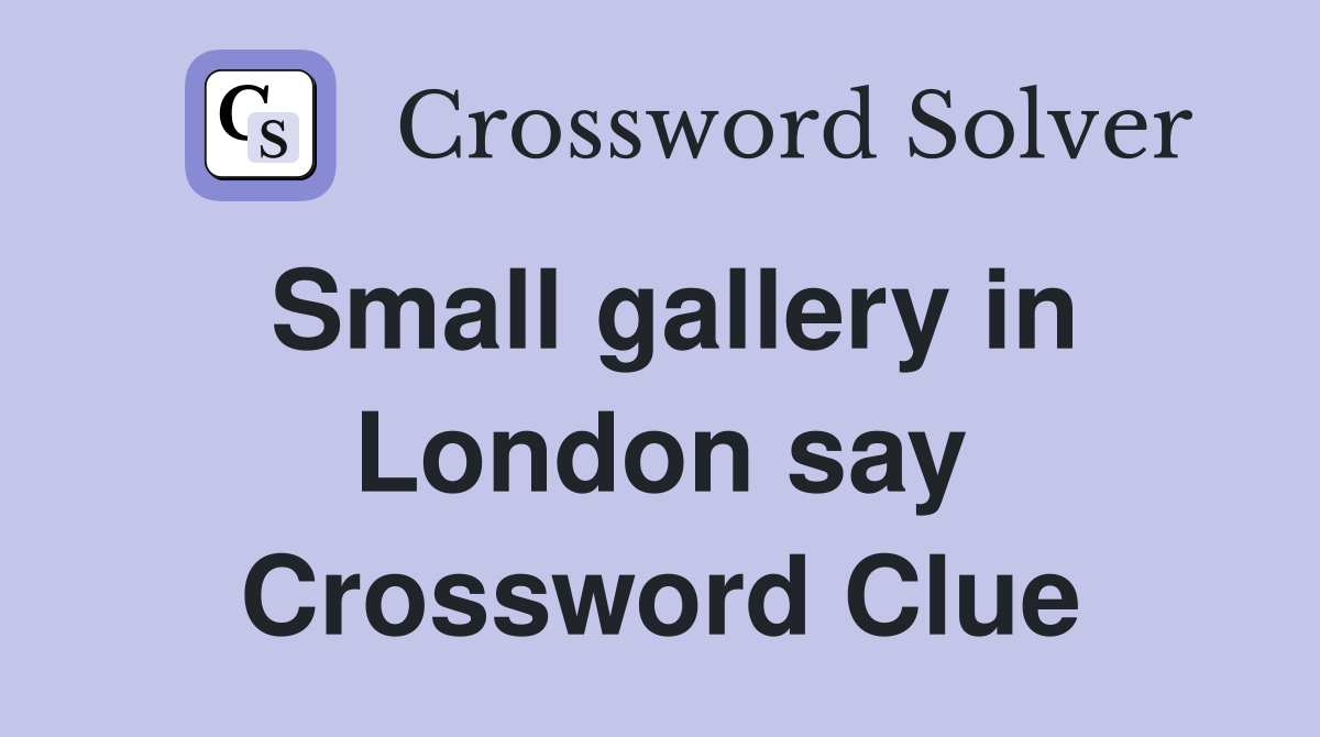Small gallery in London say Crossword Clue