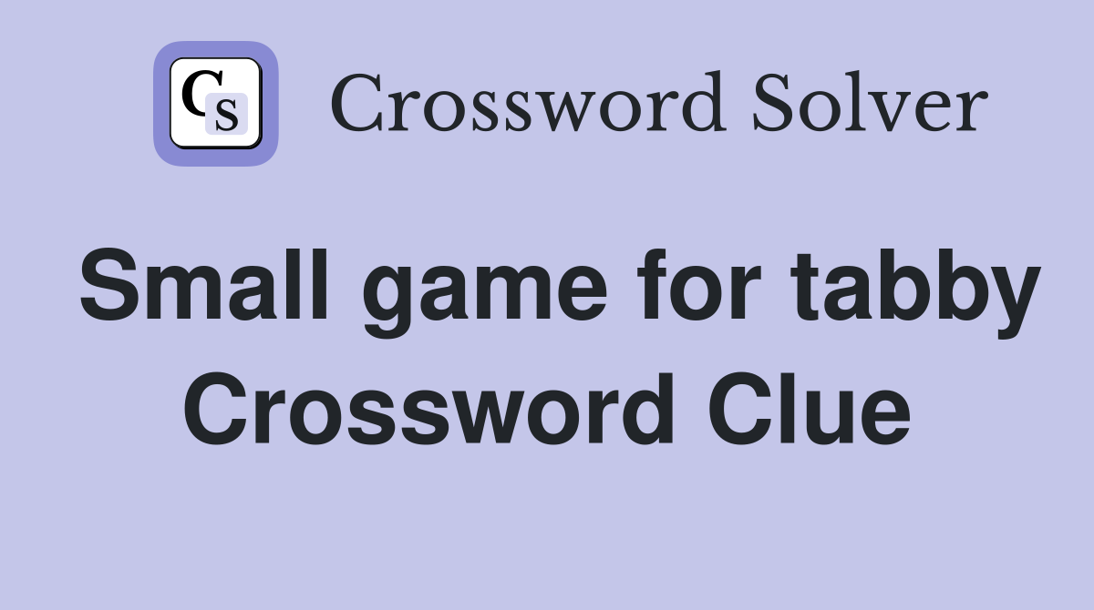 Small game for tabby Crossword Clue