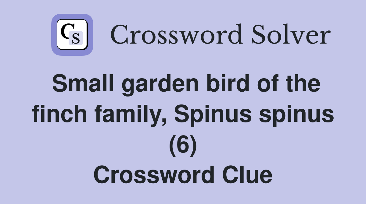 Small garden bird of the finch family, Spinus spinus (6) Crossword Clue