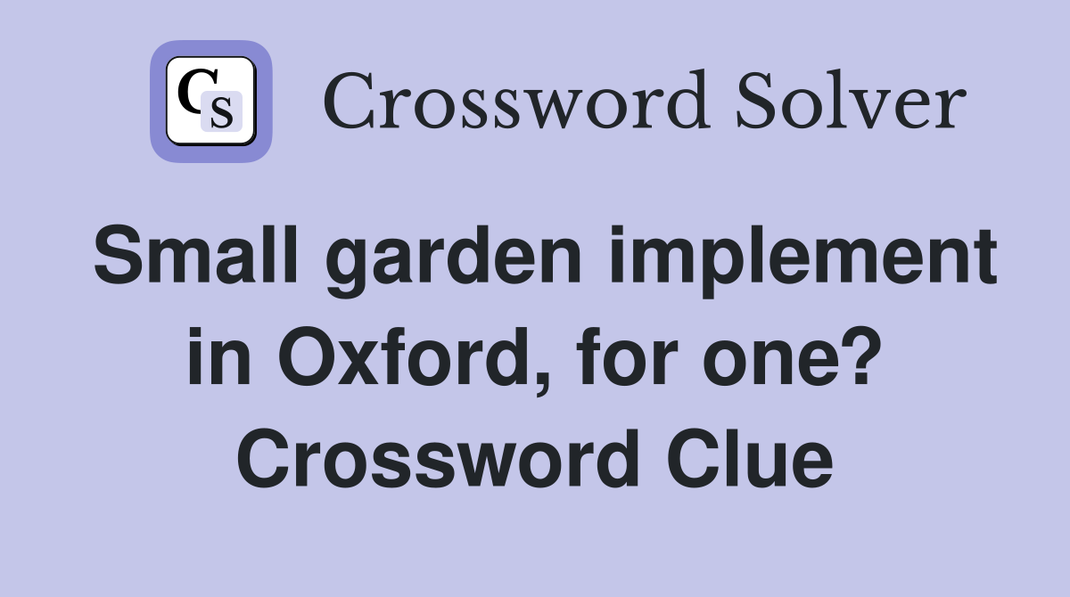 Small garden implement in Oxford, for one? Crossword Clue