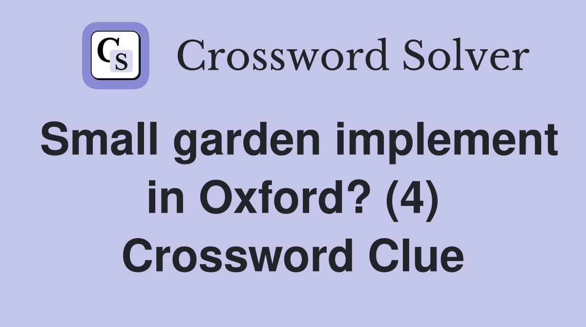 Small garden implement in Oxford? (4) Crossword Clue
