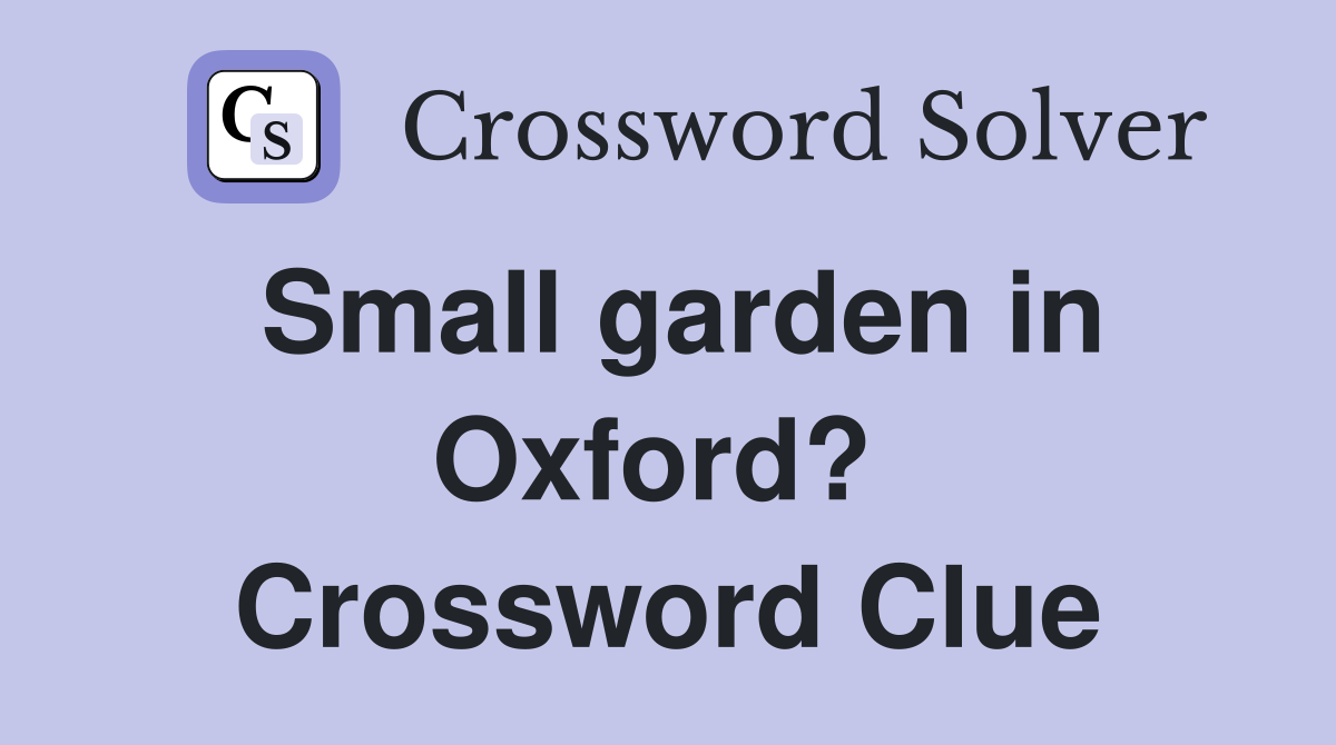 Small garden in Oxford?  Crossword Clue