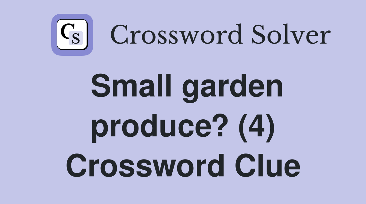 Small garden produce? (4) Crossword Clue