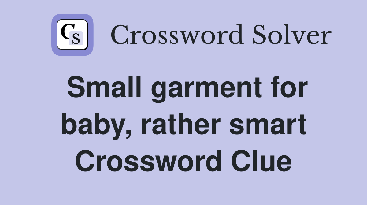 Small garment for baby, rather smart Crossword Clue