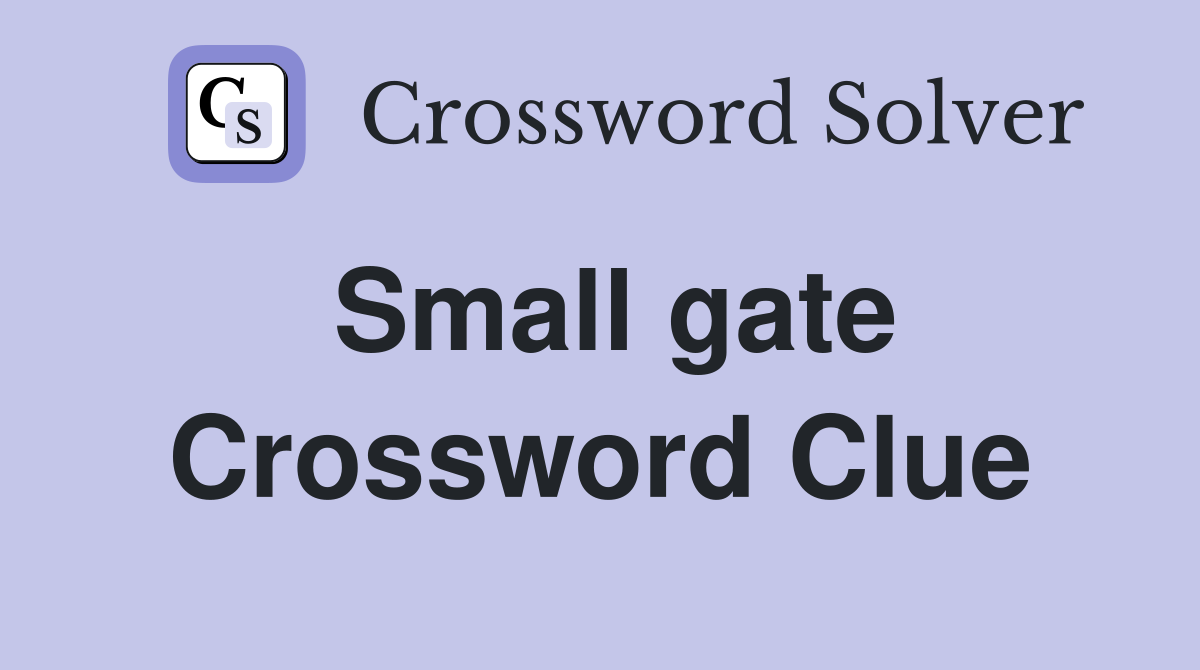 Small gate Crossword Clue