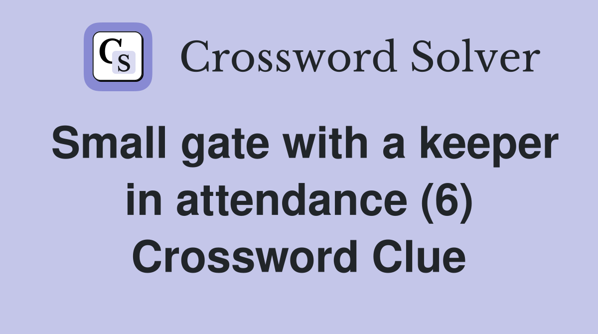 Small gate with a keeper in attendance (6) Crossword Clue