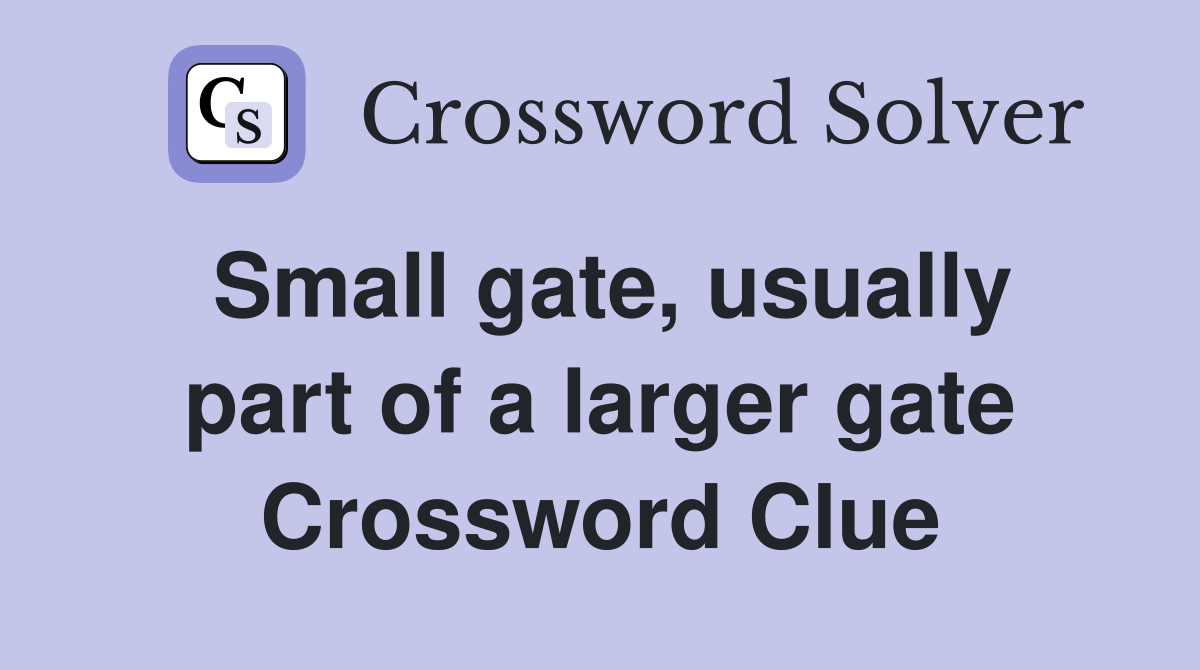 Small gate, usually part of a larger gate Crossword Clue