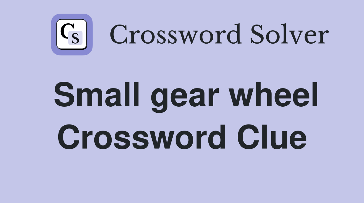 Small gear wheel Crossword Clue