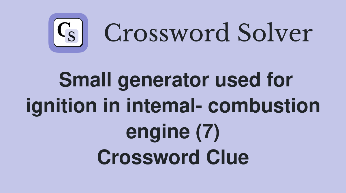 Small generator used for ignition in intemal- combustion engine (7) Crossword Clue