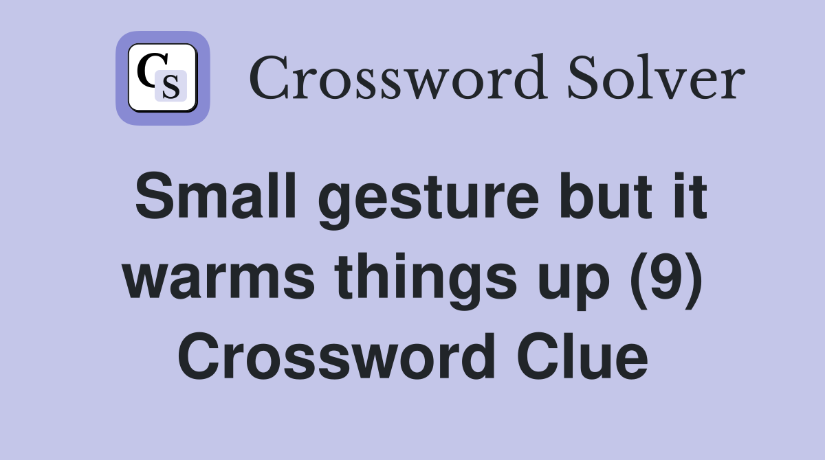 Small gesture but it warms things up (9) Crossword Clue