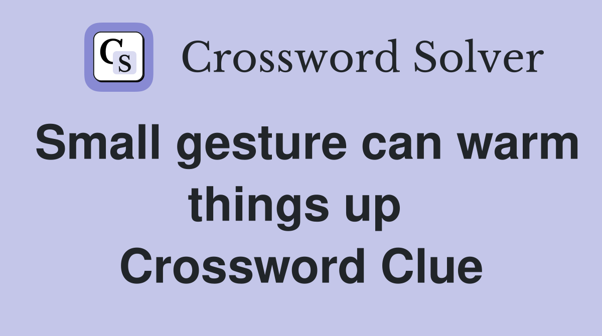 Small gesture can warm things up  Crossword Clue