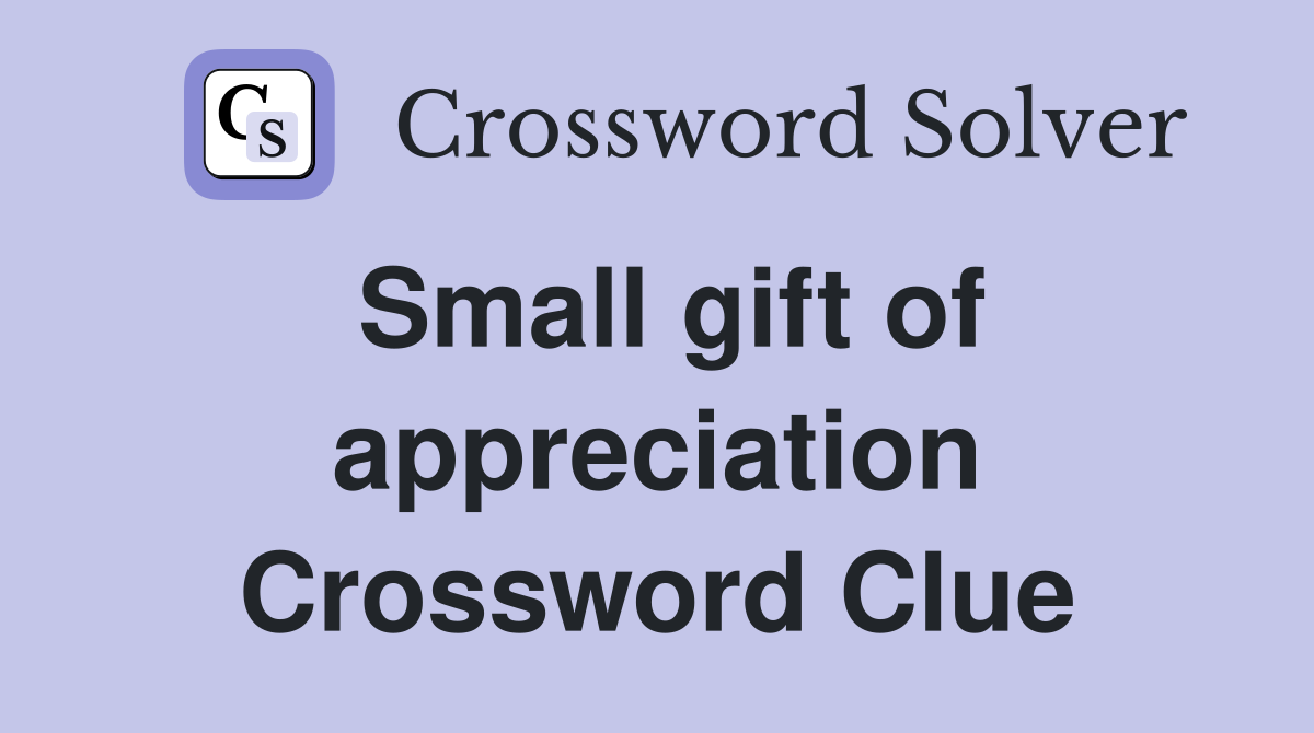 Small gift of appreciation Crossword Clue
