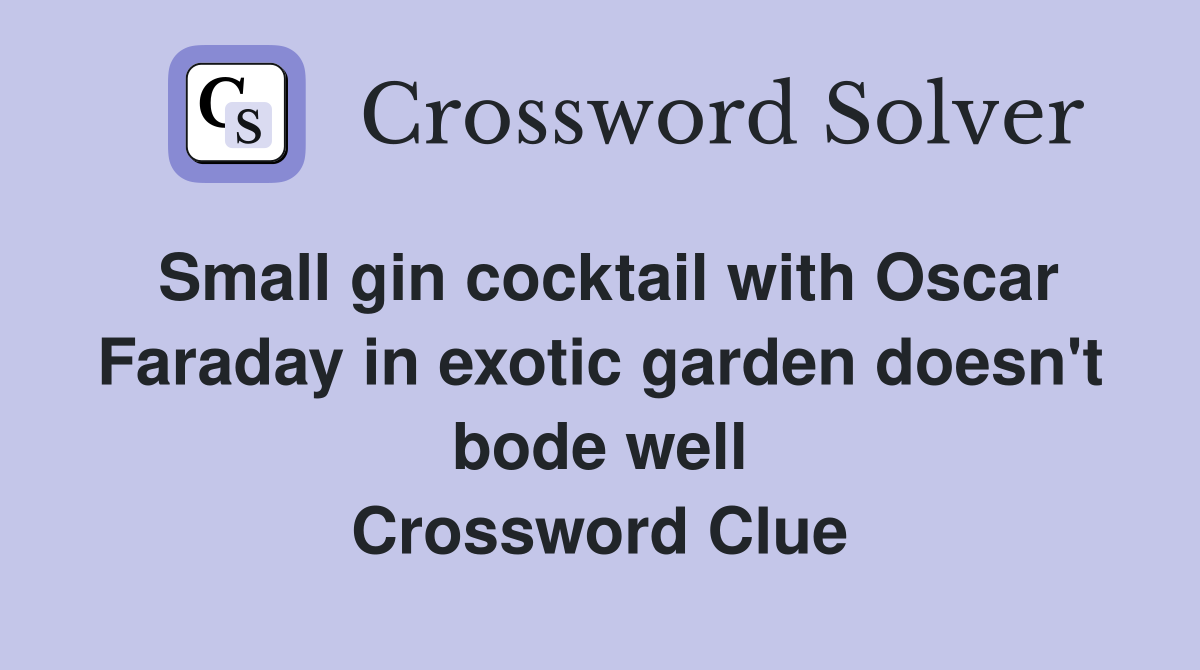Small gin cocktail with Oscar Faraday in exotic garden doesn't bode well Crossword Clue