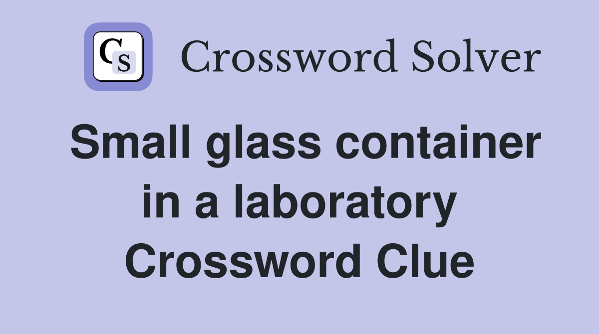 Small glass container in a laboratory Crossword Clue