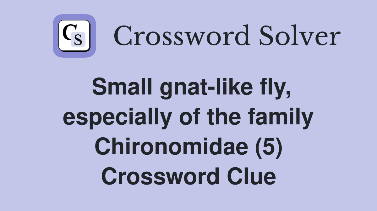 Small gnat-like fly, especially of the family Chironomidae (5) Crossword Clue