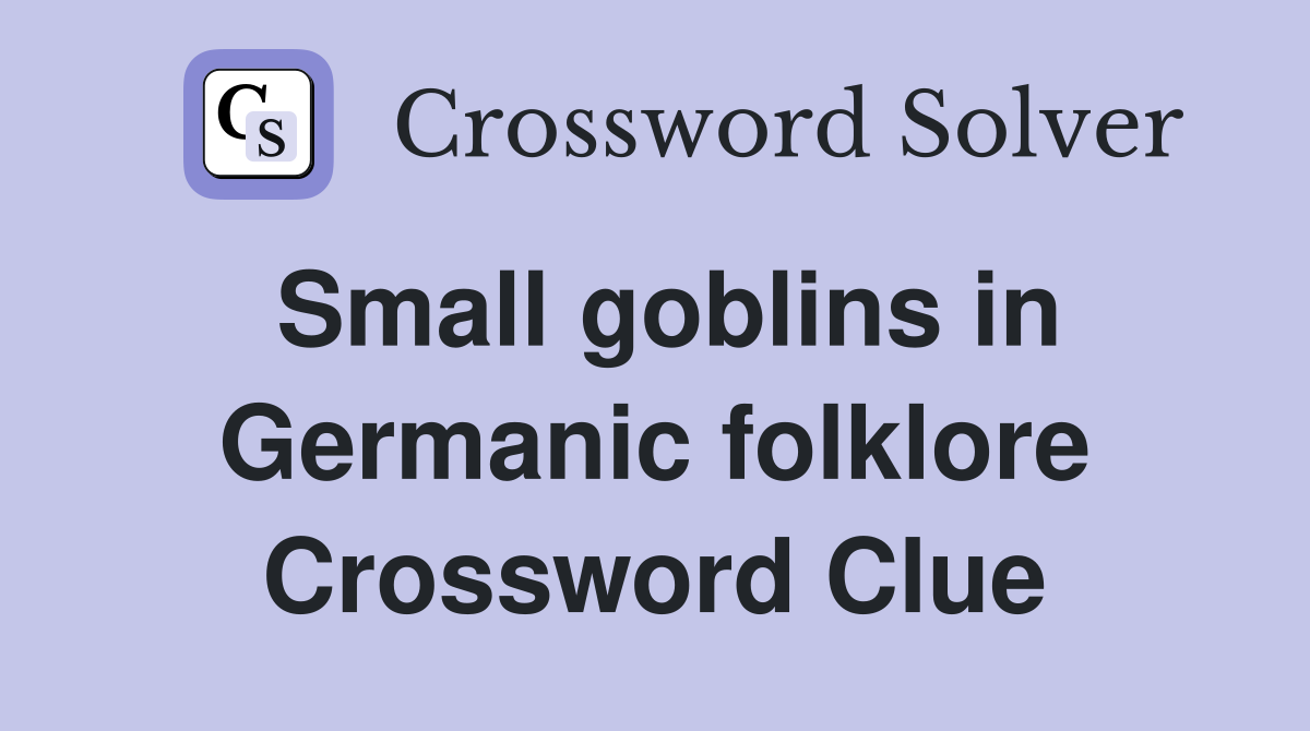 Small goblins in Germanic folklore Crossword Clue