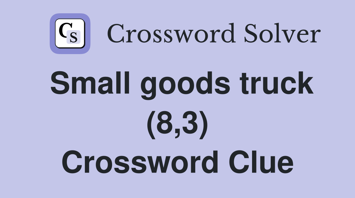 Small goods truck (8,3) Crossword Clue