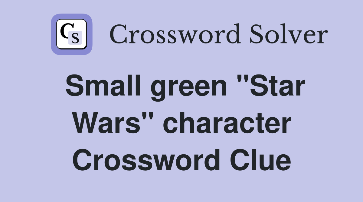 Small green "Star Wars" character Crossword Clue