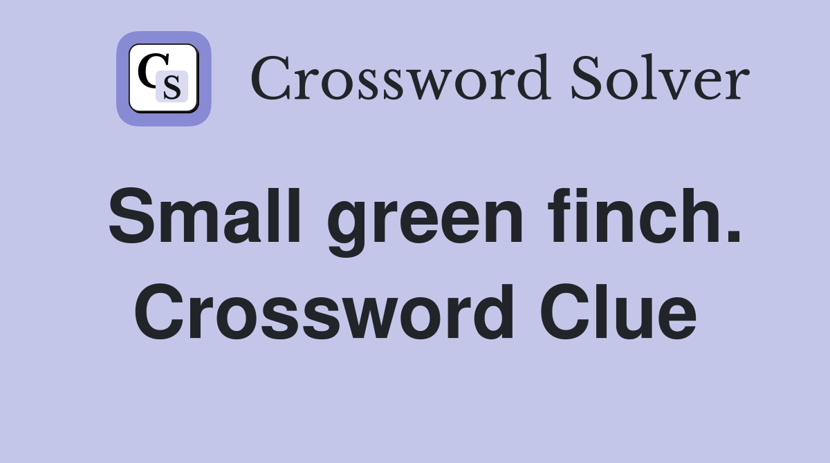Small green finch. Crossword Clue