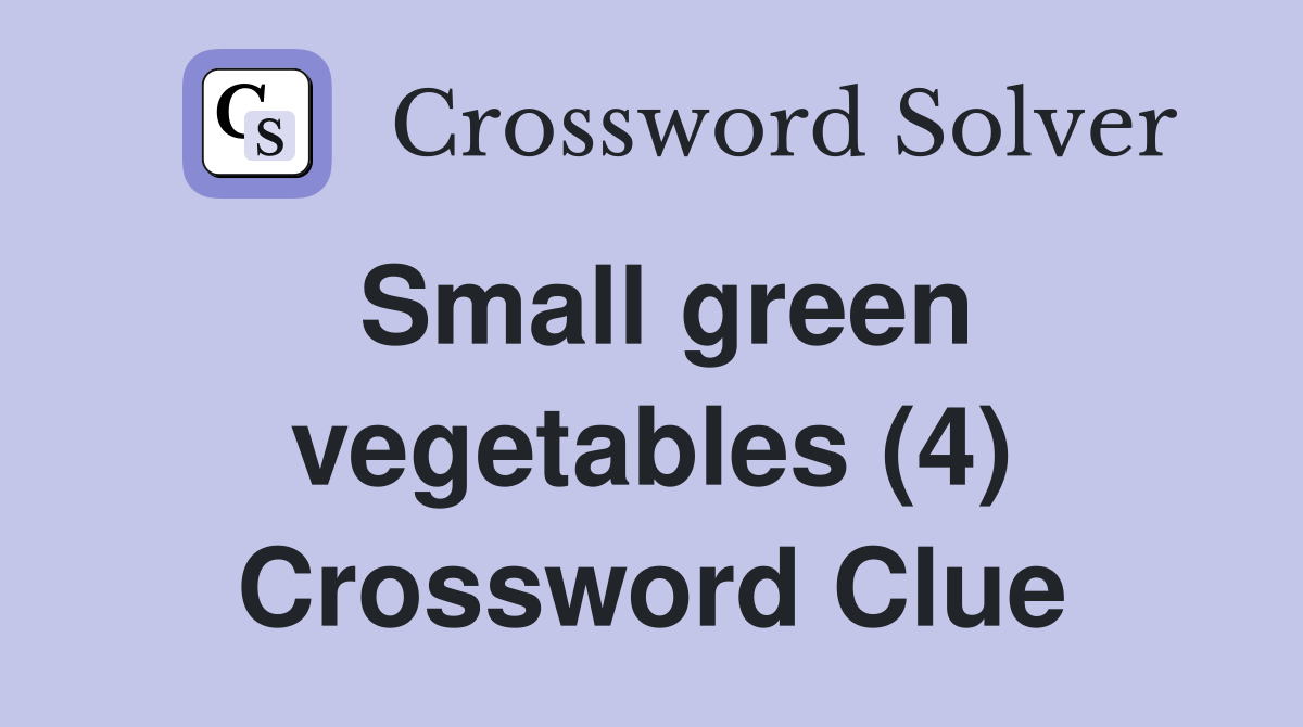 Small green vegetables (4) Crossword Clue