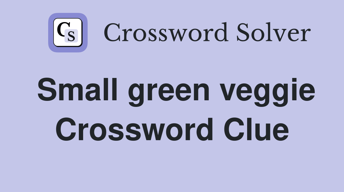 Small green veggie Crossword Clue