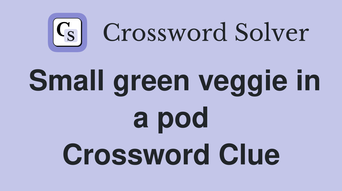 Small green veggie in a pod Crossword Clue