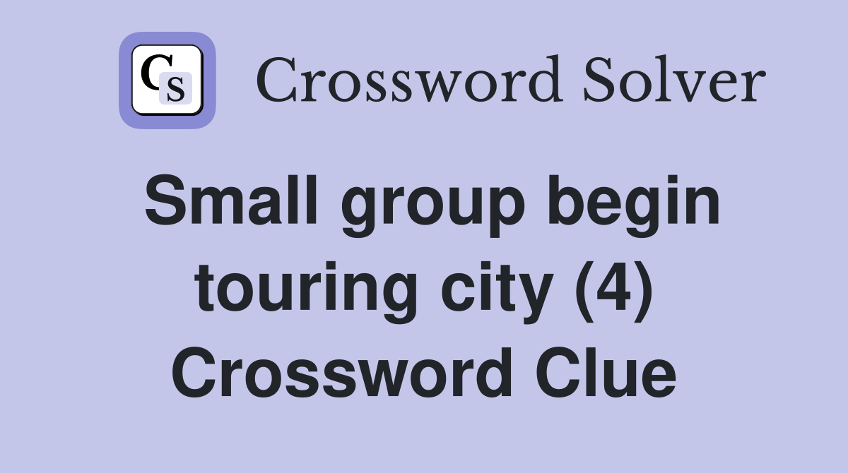 Small group begin touring city (4) Crossword Clue