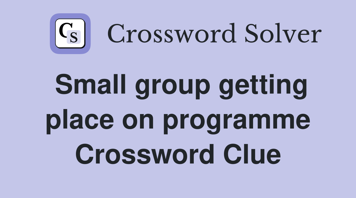 Small group getting place on programme Crossword Clue