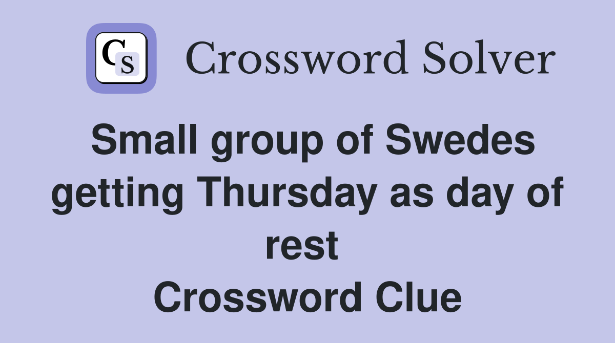 Small group of Swedes getting Thursday as day of rest  Crossword Clue