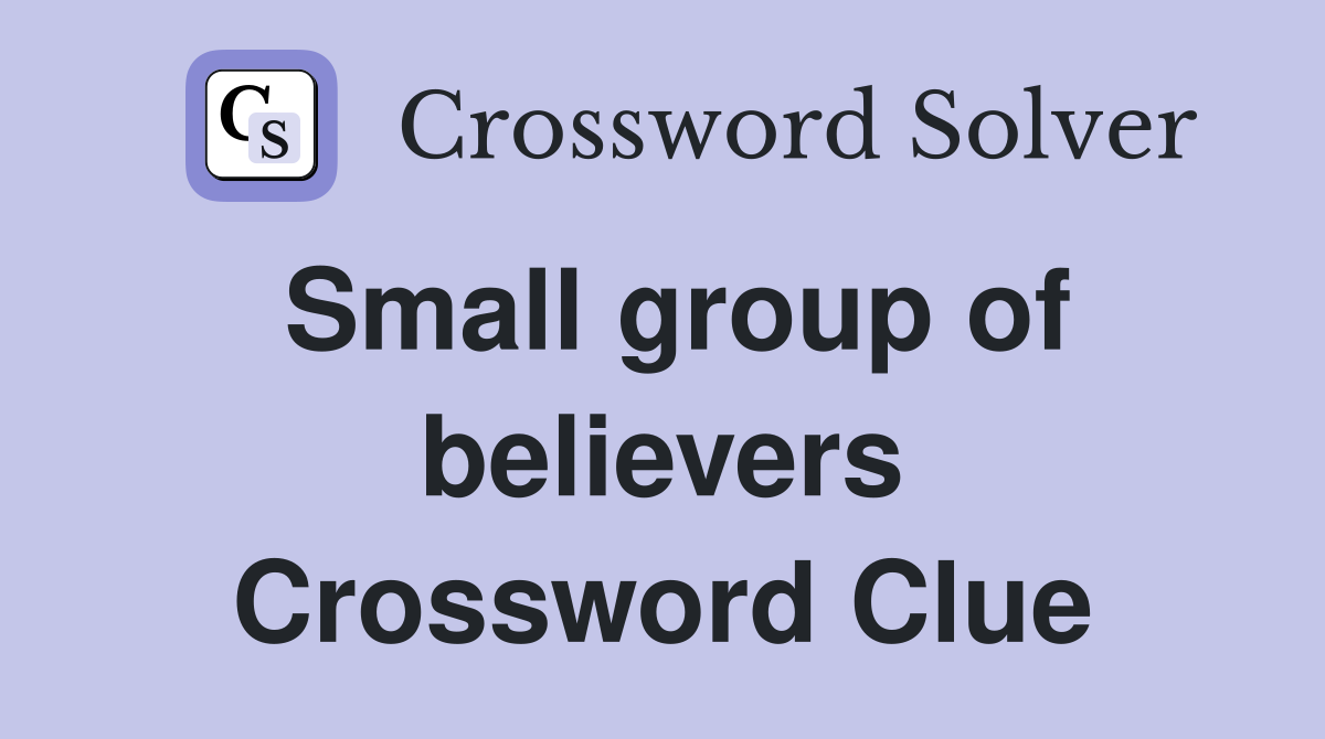 Small group of believers Crossword Clue