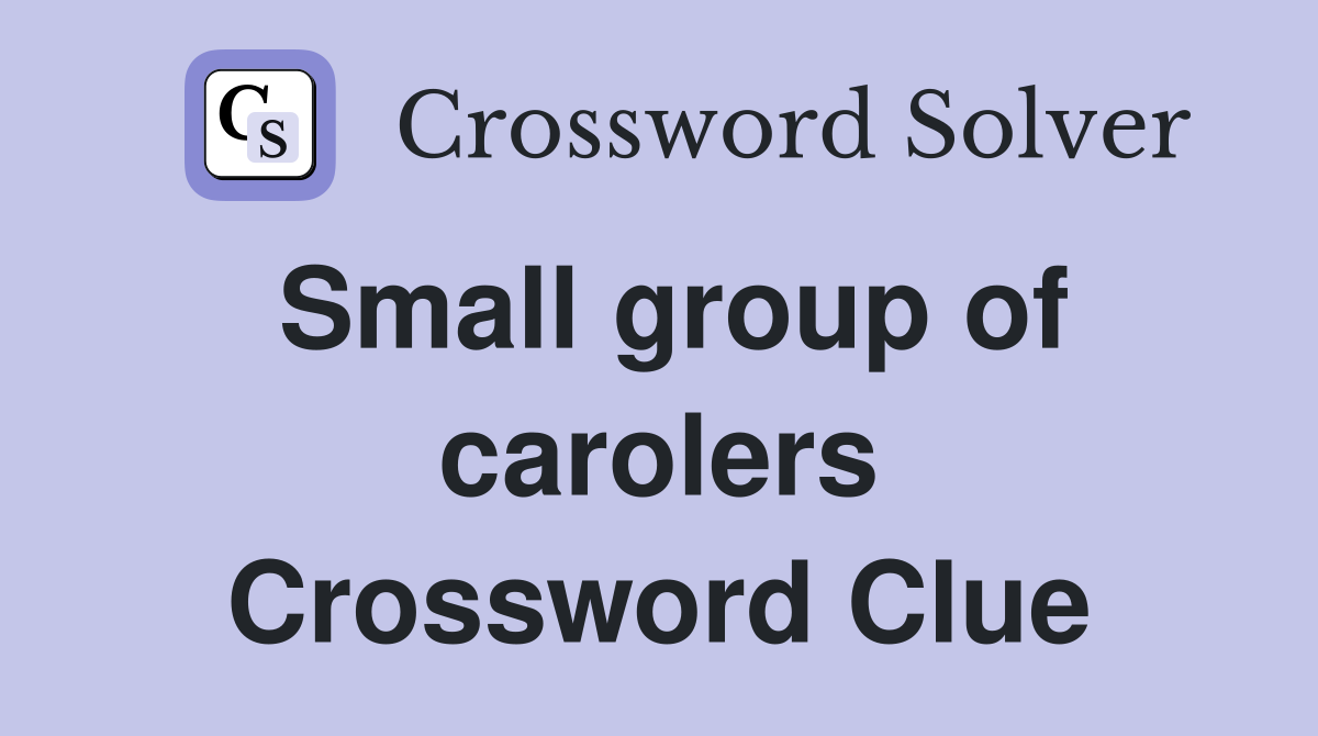 Small group of carolers Crossword Clue
