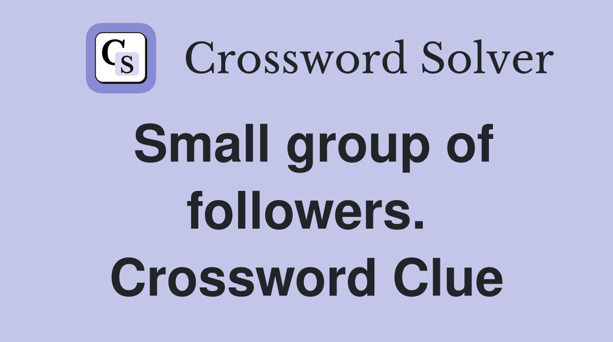 Small group of followers. Crossword Clue