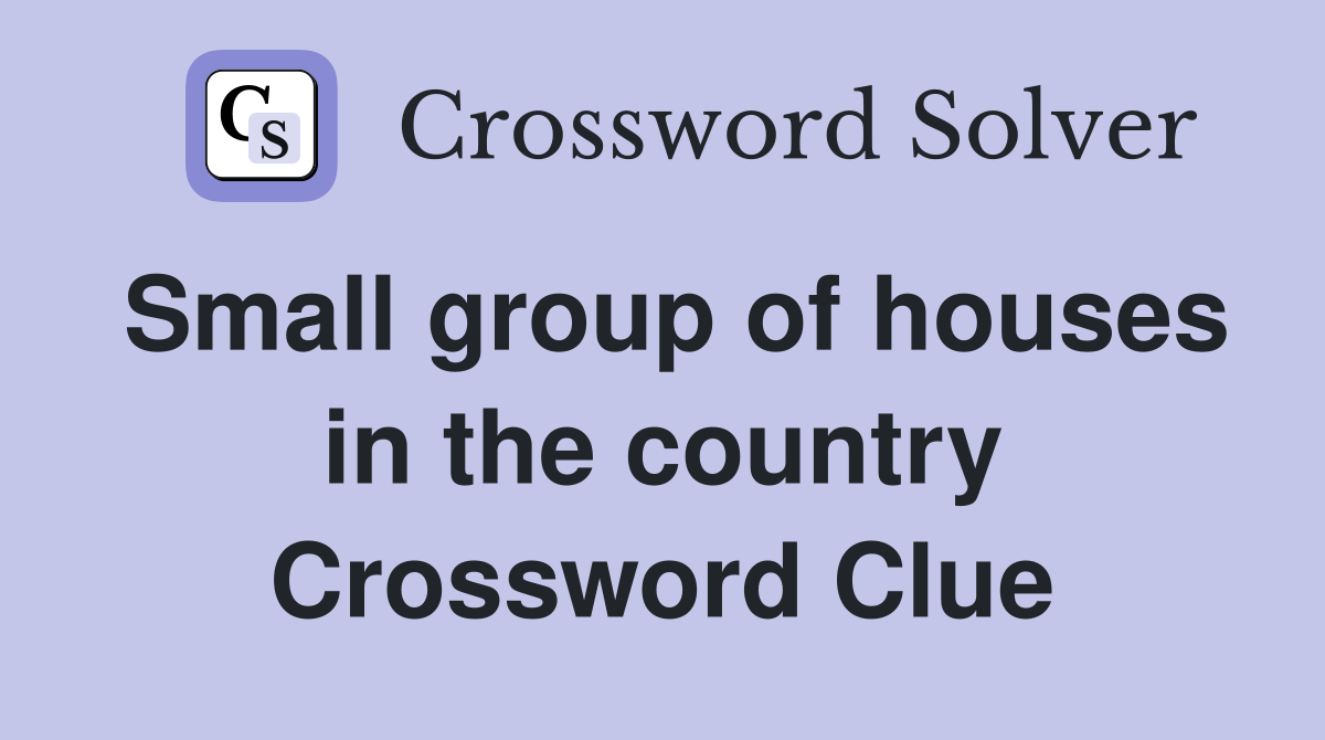 Small group of houses in the country Crossword Clue