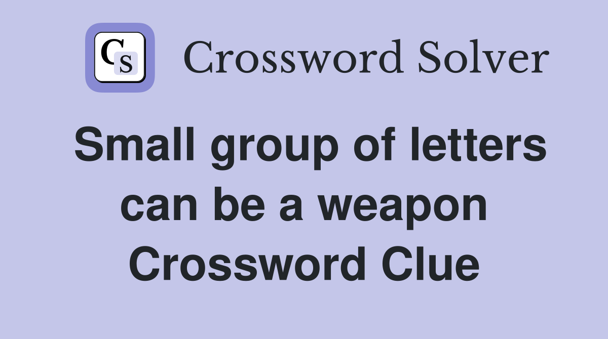 Small group of letters can be a weapon Crossword Clue