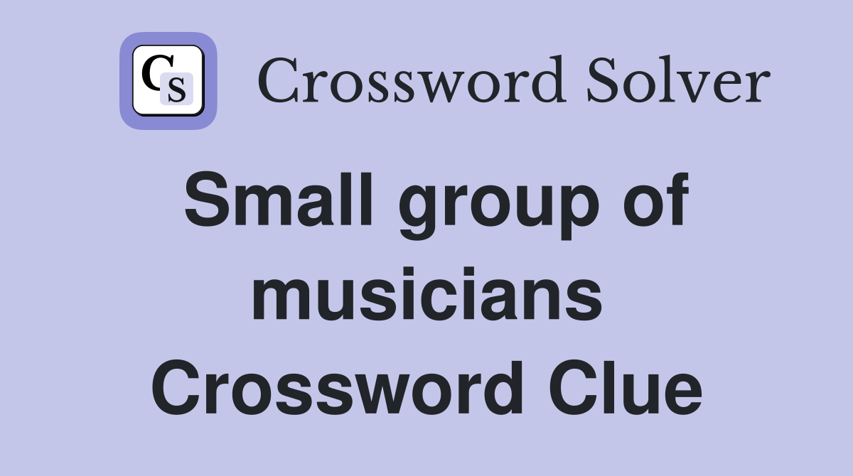 Small group of musicians Crossword Clue