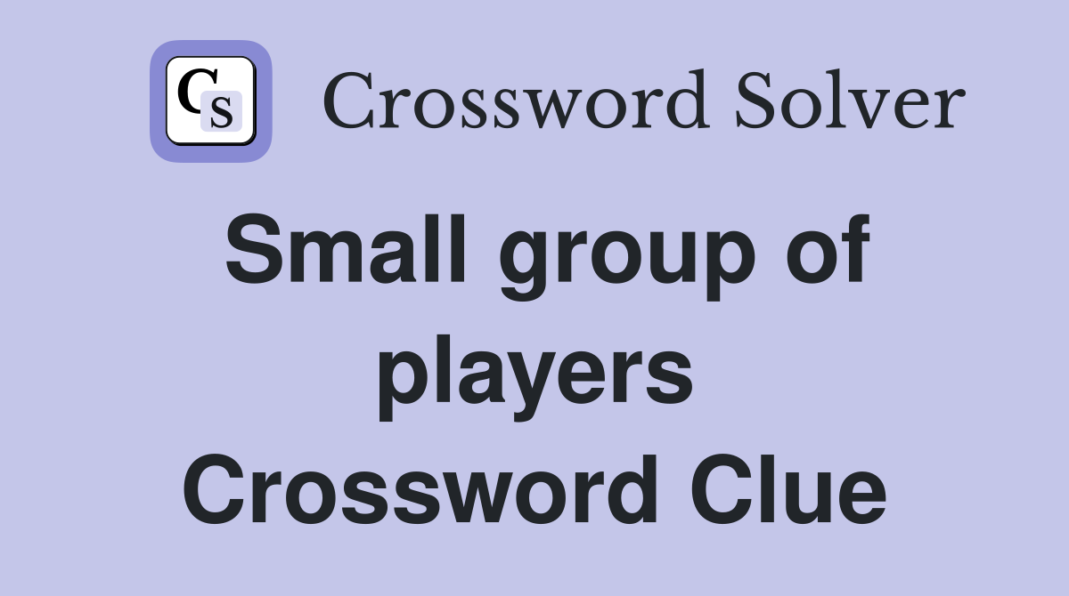 Small group of players Crossword Clue