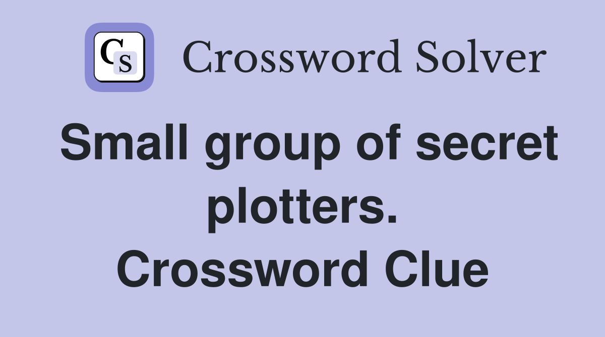 Small group of secret plotters. Crossword Clue