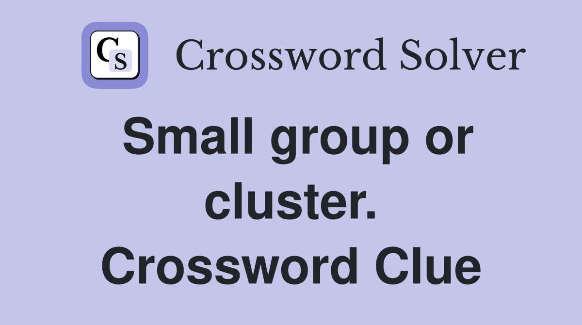 Small group or cluster. Crossword Clue