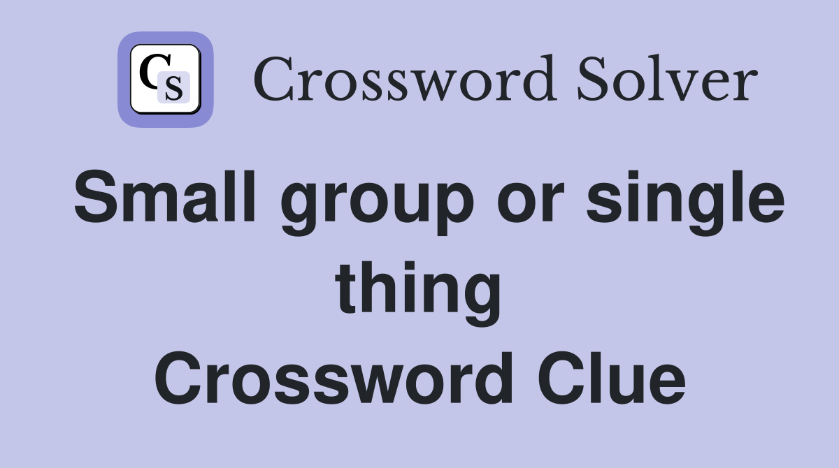 Small group or single thing Crossword Clue