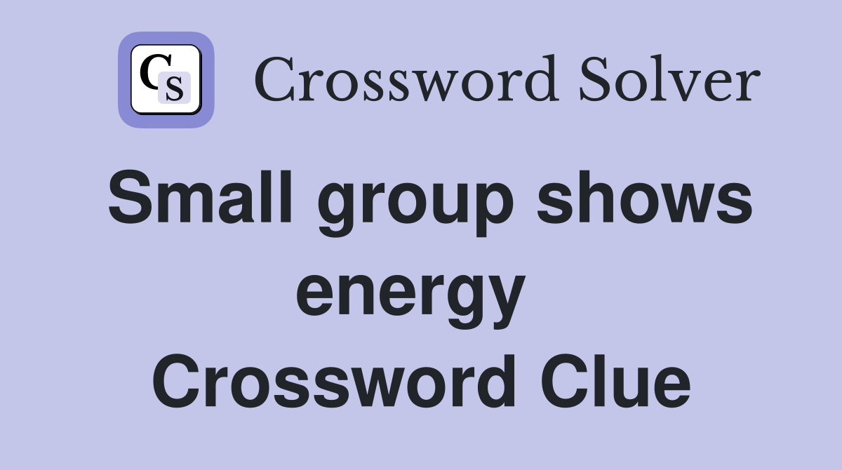 Small group shows energy  Crossword Clue