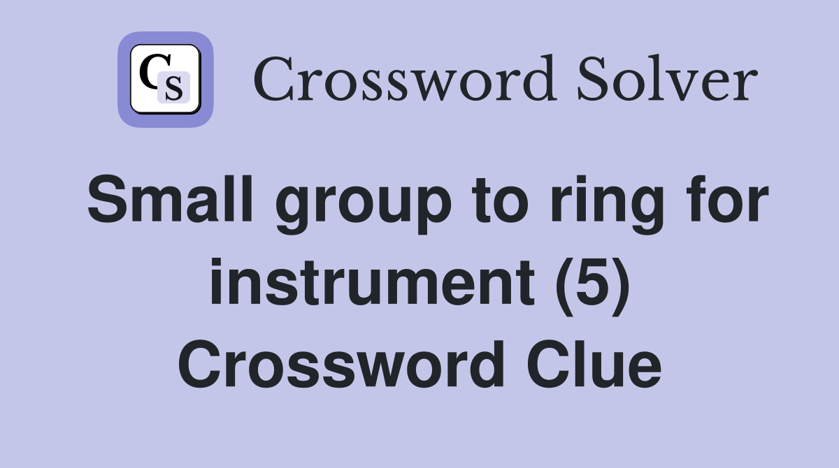 Small group to ring for instrument (5) Crossword Clue
