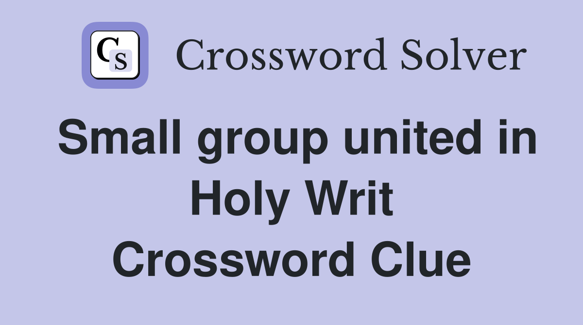 Small group united in Holy Writ Crossword Clue