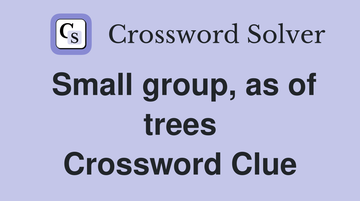 Small group, as of trees Crossword Clue