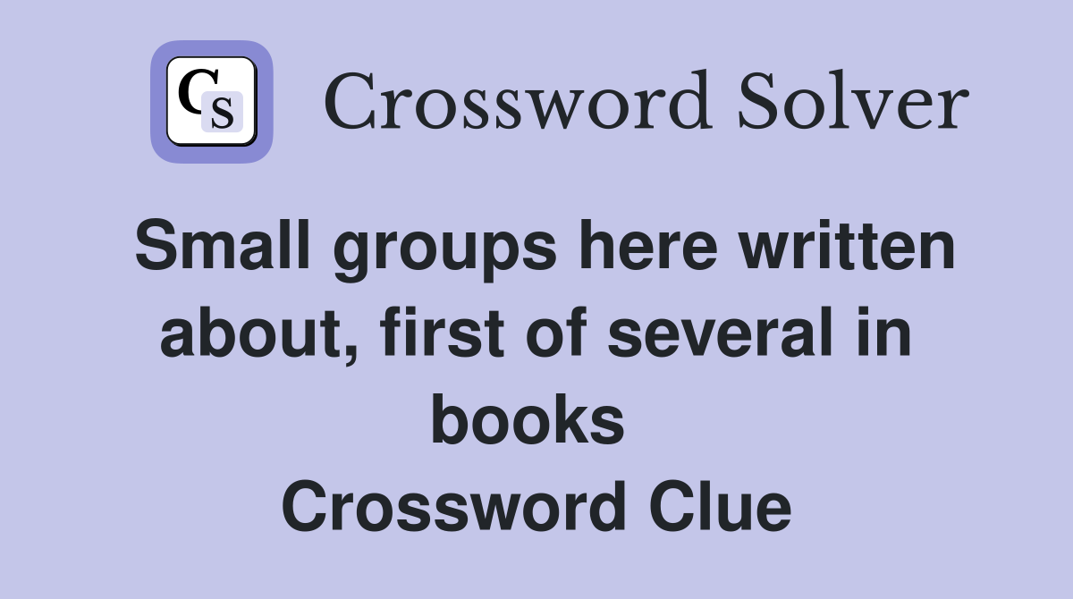 Small groups here written about, first of several in books  Crossword Clue