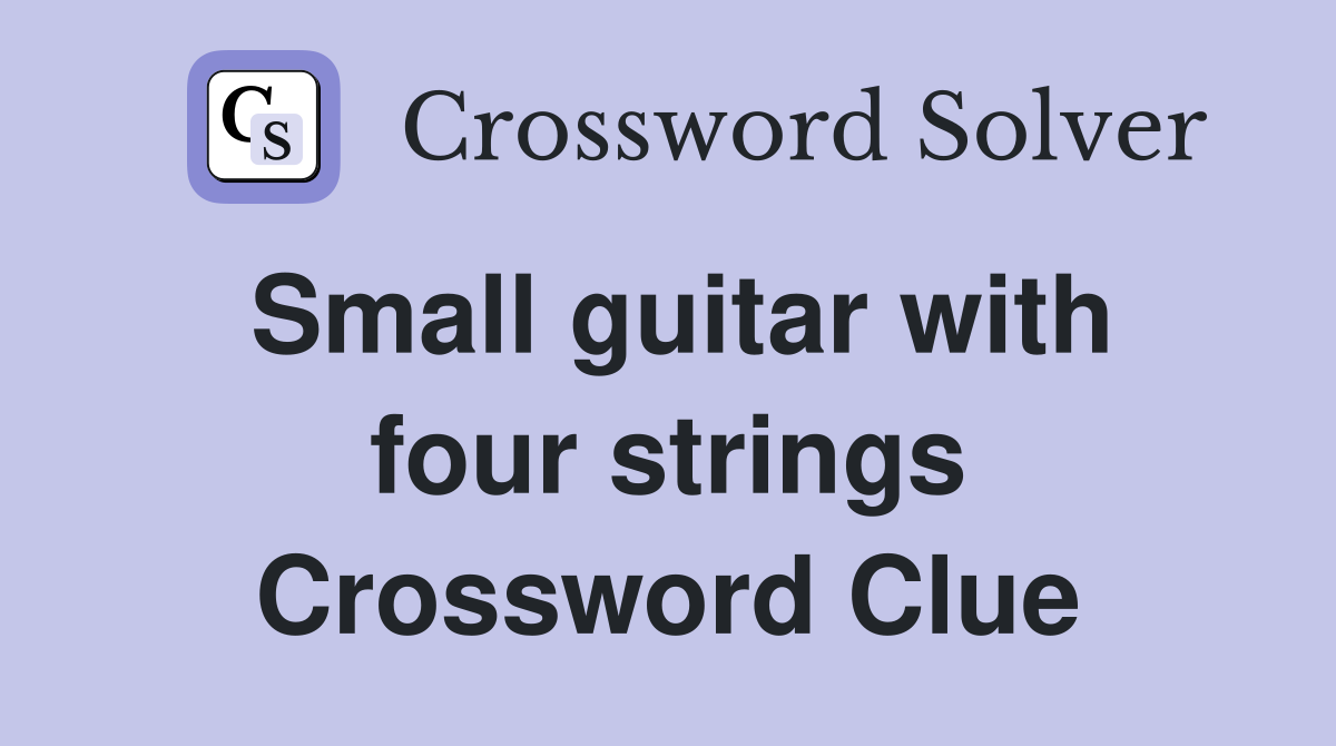 Small guitar with four strings Crossword Clue