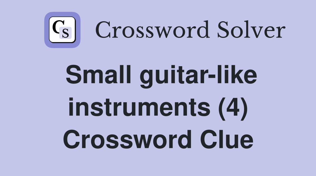 Small guitar-like instruments (4) Crossword Clue