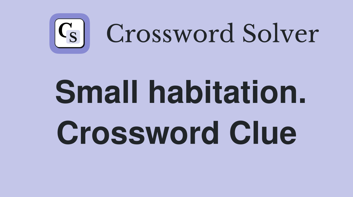 Small habitation. Crossword Clue