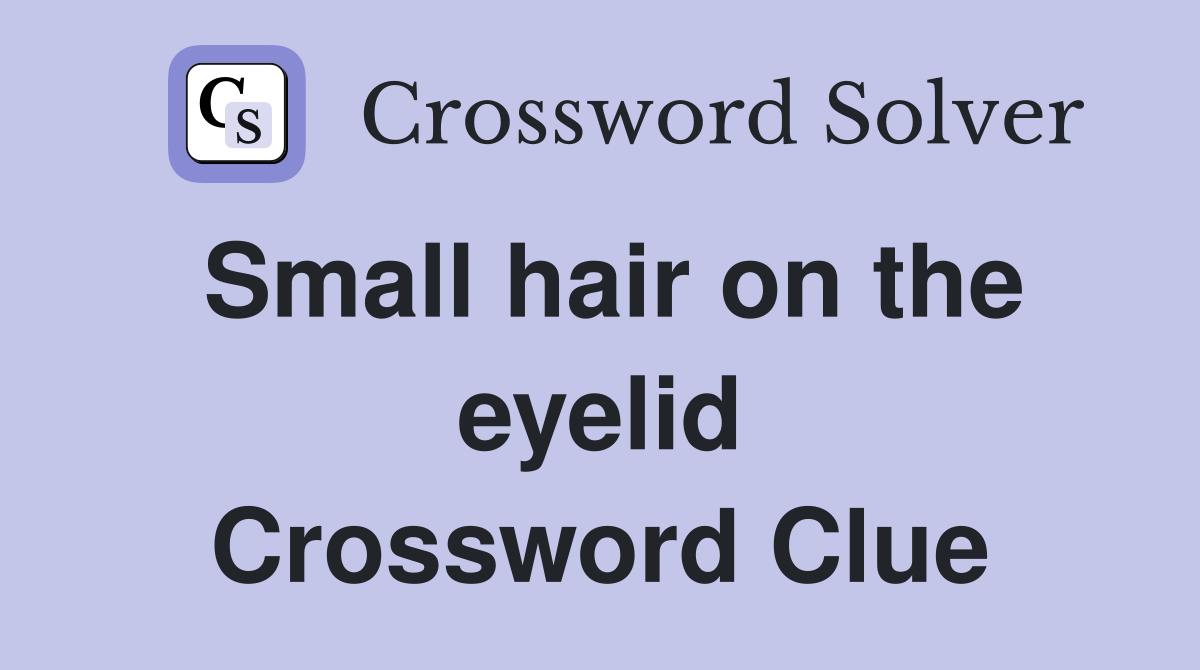 Small hair on the eyelid Crossword Clue